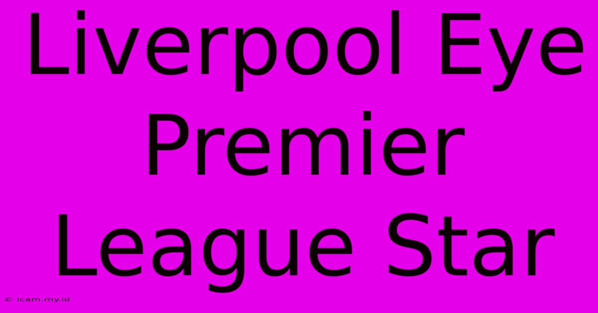 Liverpool Eye Premier League Star