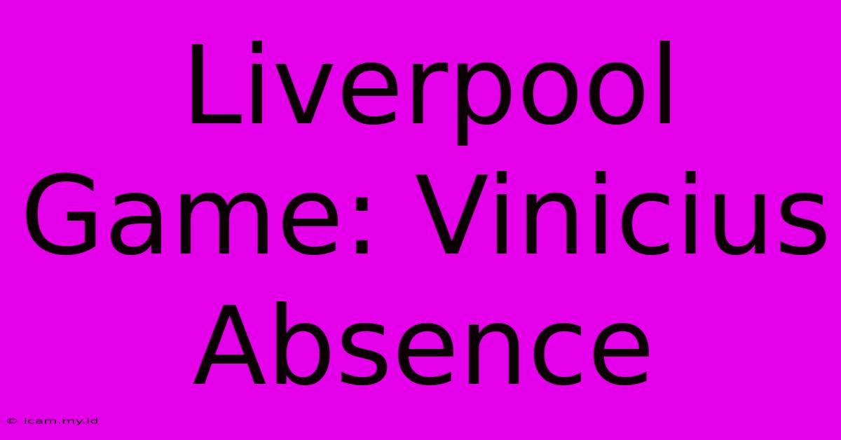 Liverpool Game: Vinicius Absence