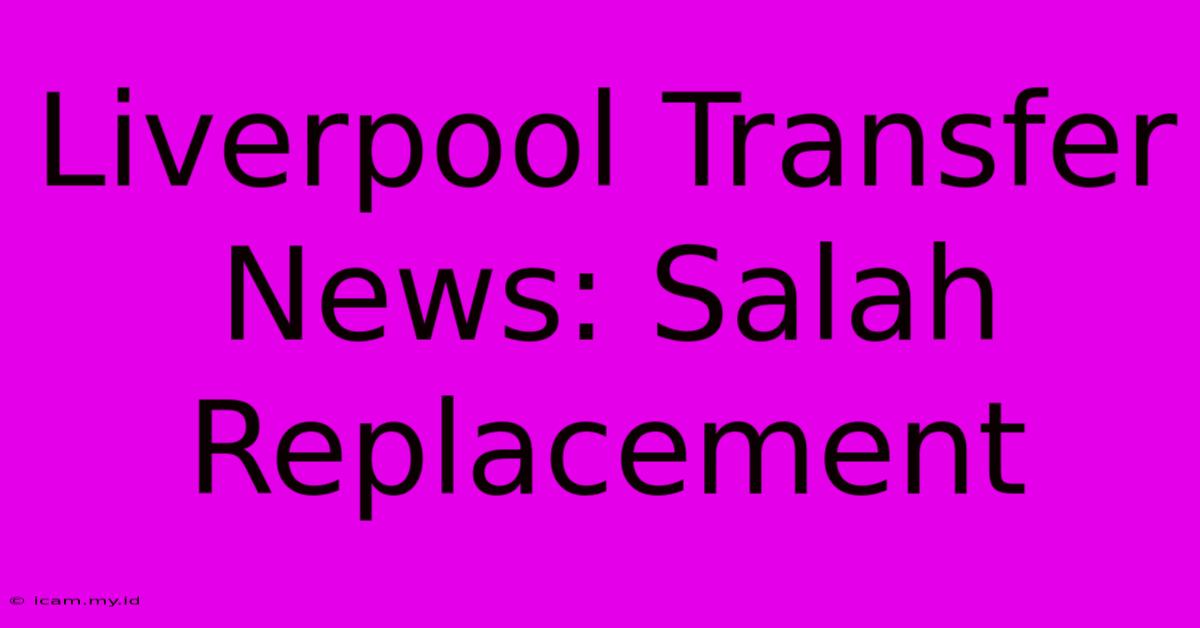 Liverpool Transfer News: Salah Replacement