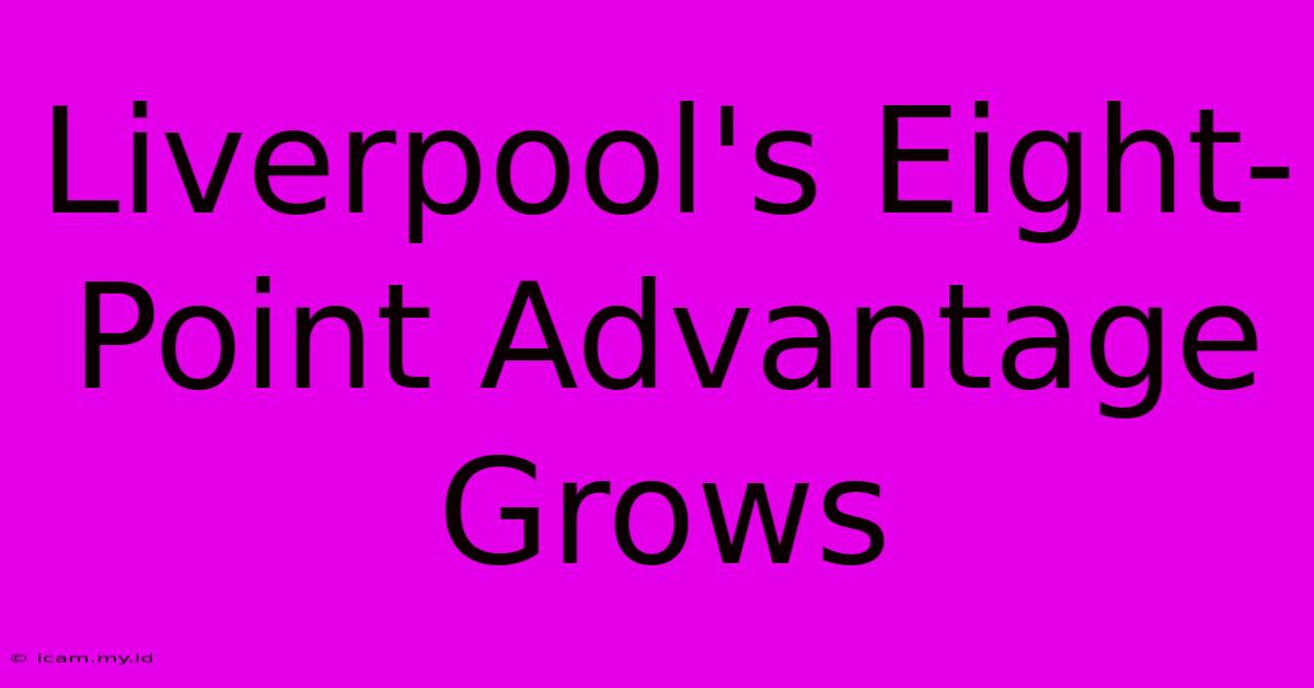 Liverpool's Eight-Point Advantage Grows