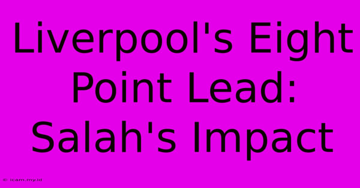 Liverpool's Eight Point Lead: Salah's Impact