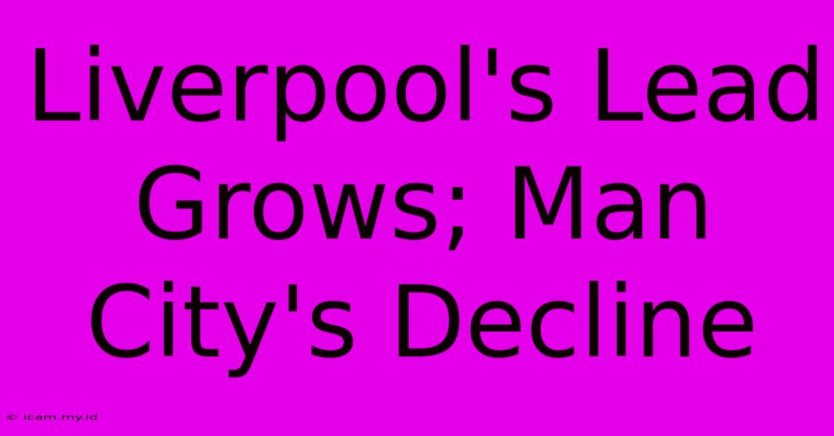 Liverpool's Lead Grows; Man City's Decline