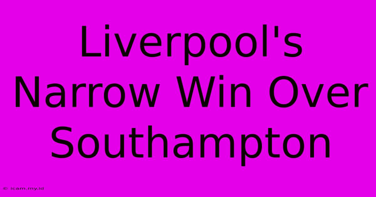 Liverpool's Narrow Win Over Southampton