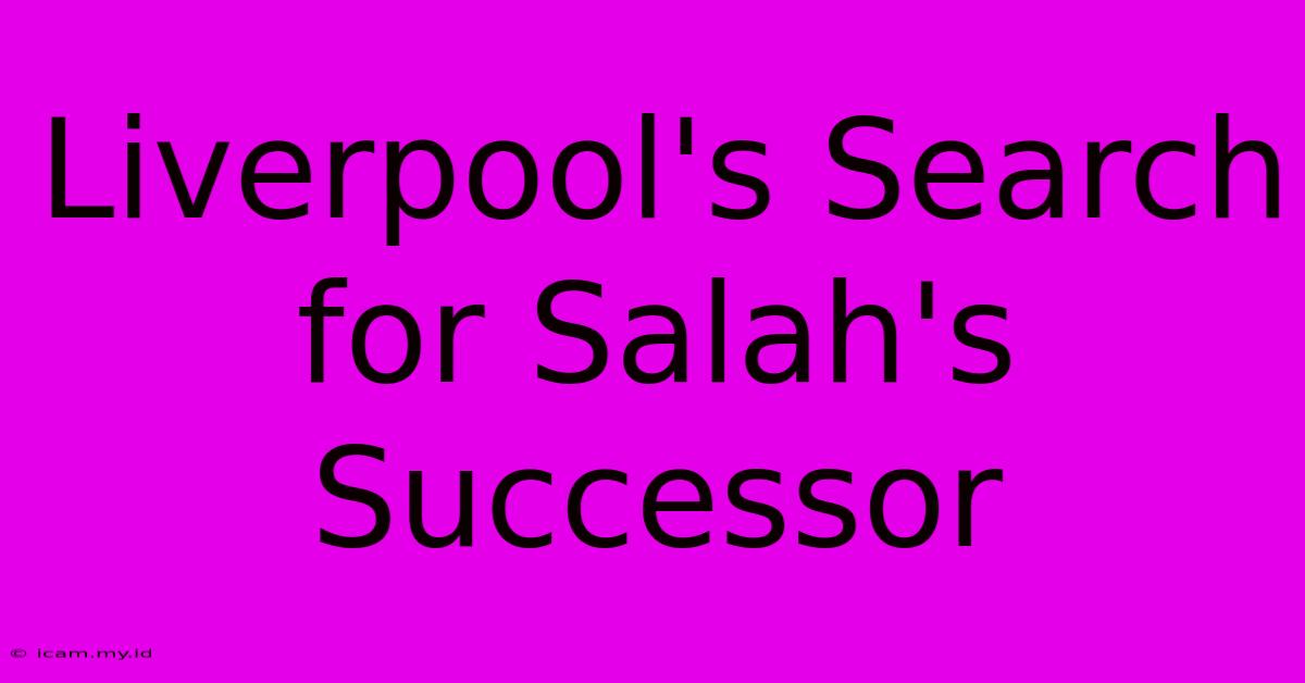 Liverpool's Search For Salah's Successor