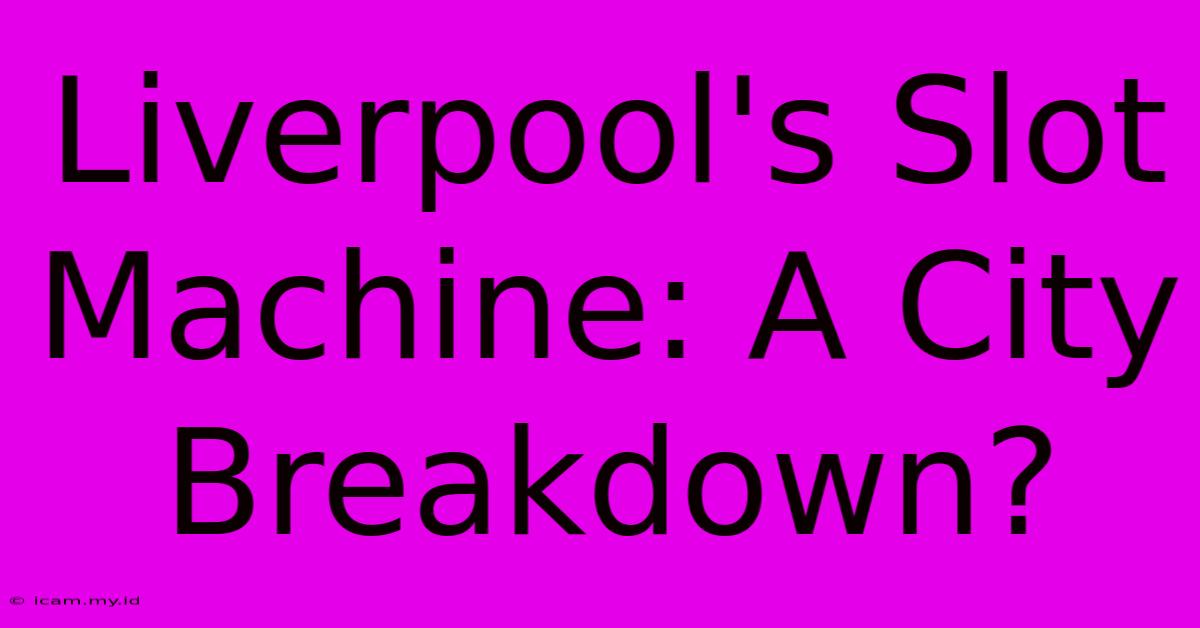 Liverpool's Slot Machine: A City Breakdown?