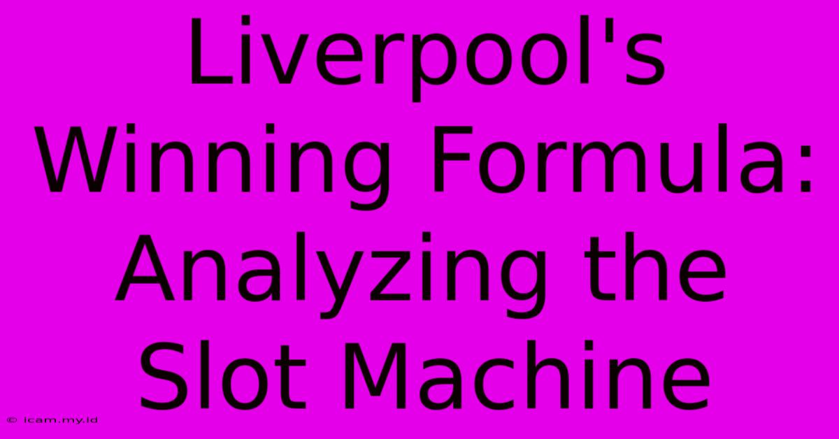 Liverpool's Winning Formula:  Analyzing The Slot Machine