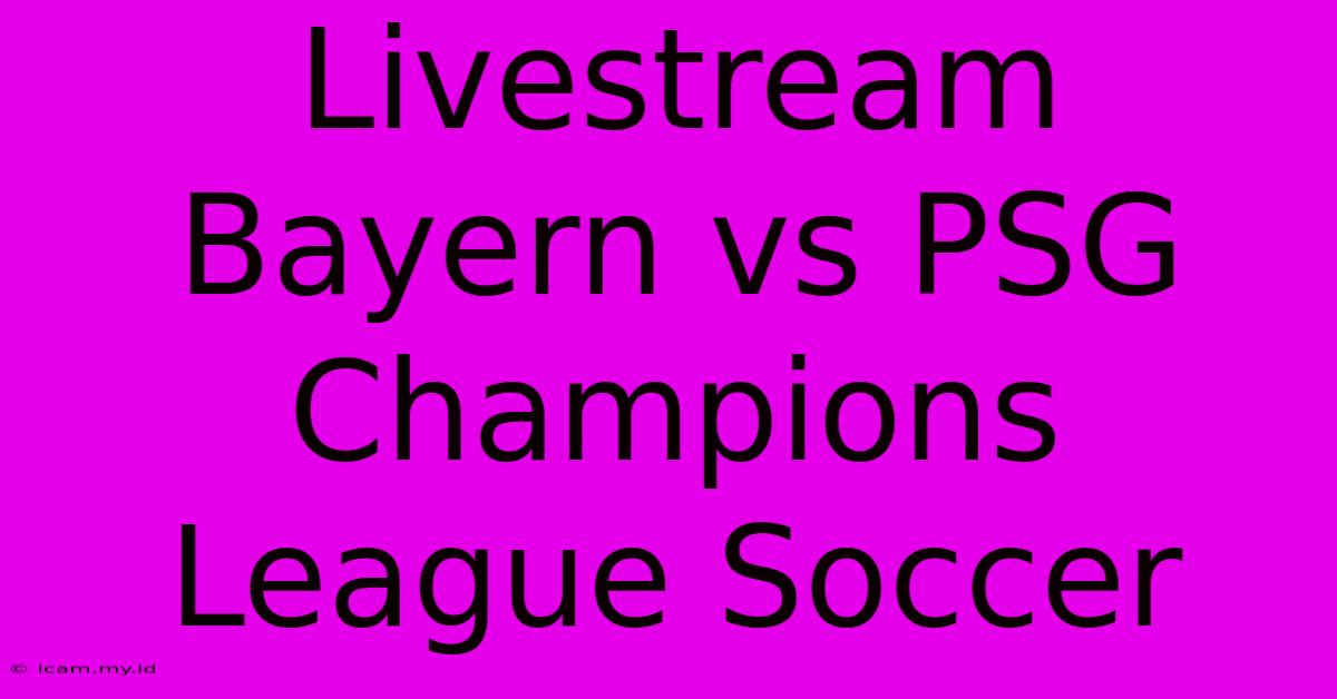 Livestream Bayern Vs PSG Champions League Soccer