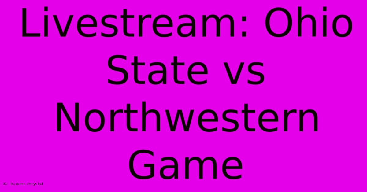 Livestream: Ohio State Vs Northwestern Game