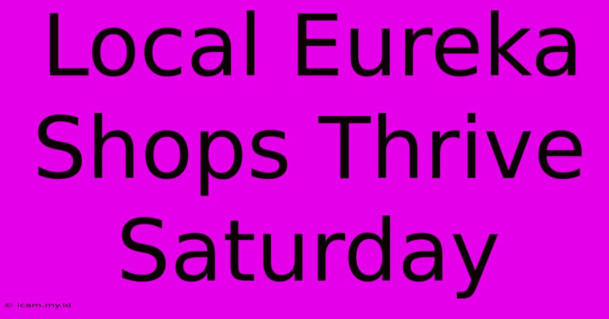 Local Eureka Shops Thrive Saturday