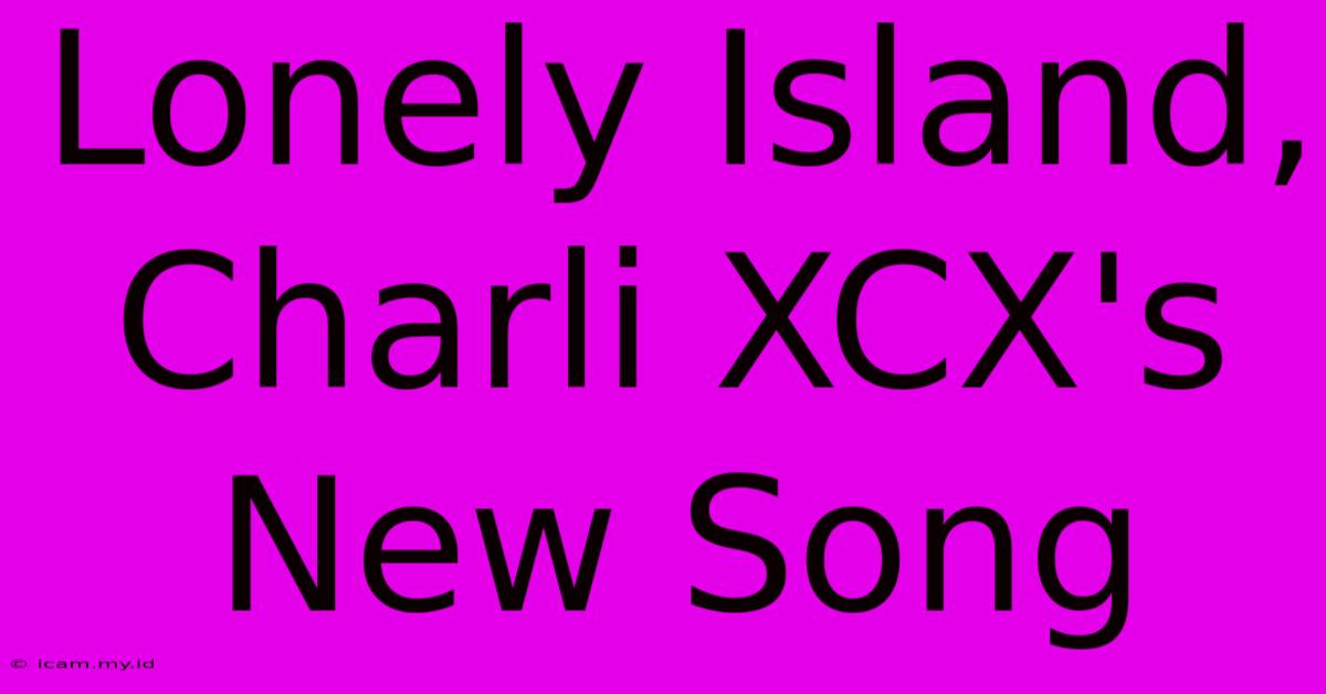 Lonely Island, Charli XCX's New Song