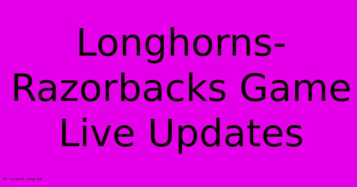 Longhorns-Razorbacks Game Live Updates