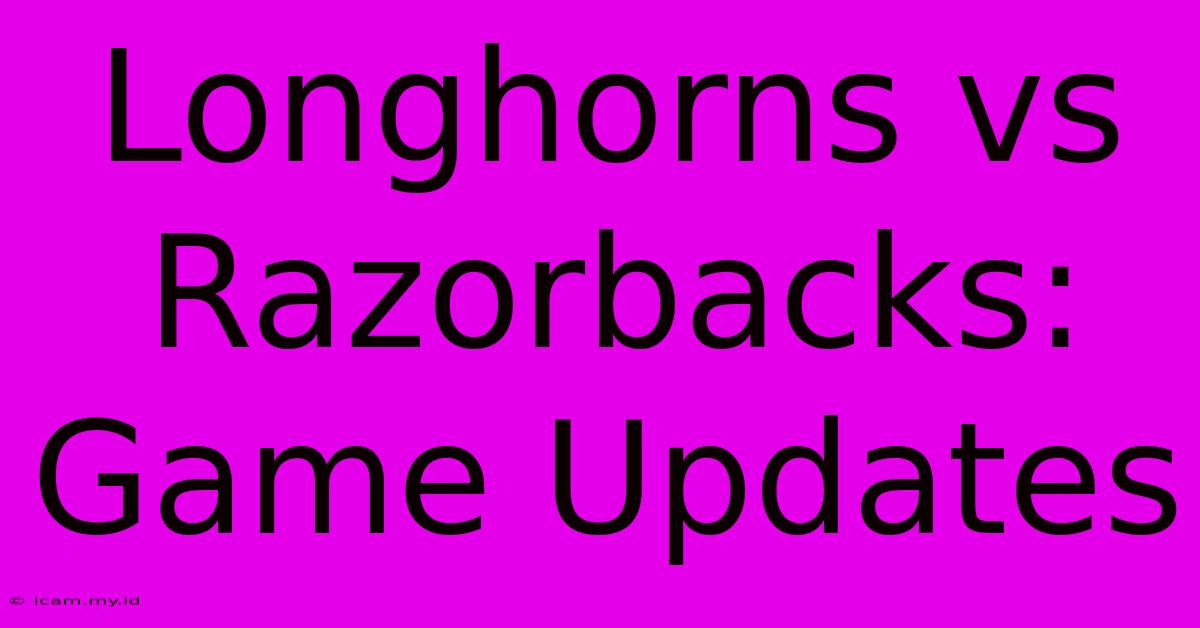 Longhorns Vs Razorbacks: Game Updates