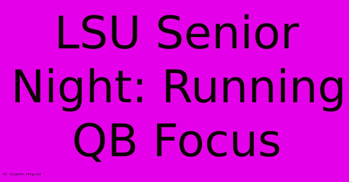 LSU Senior Night: Running QB Focus