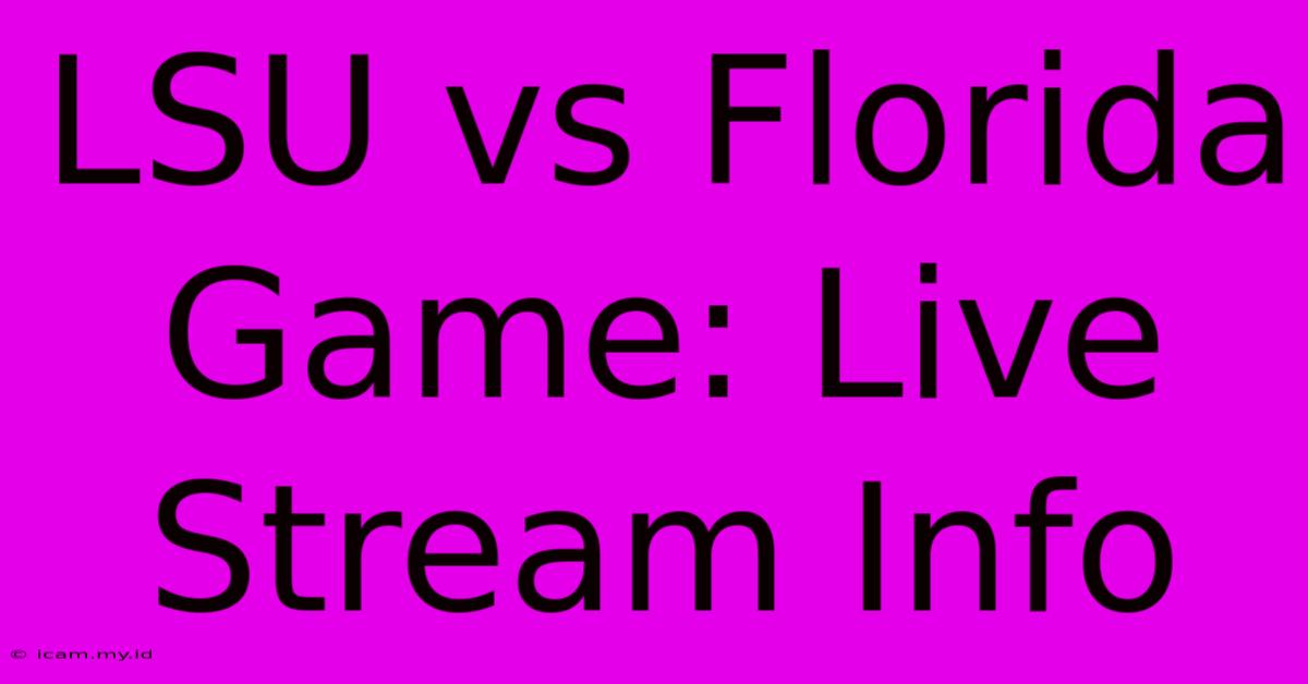 LSU Vs Florida Game: Live Stream Info