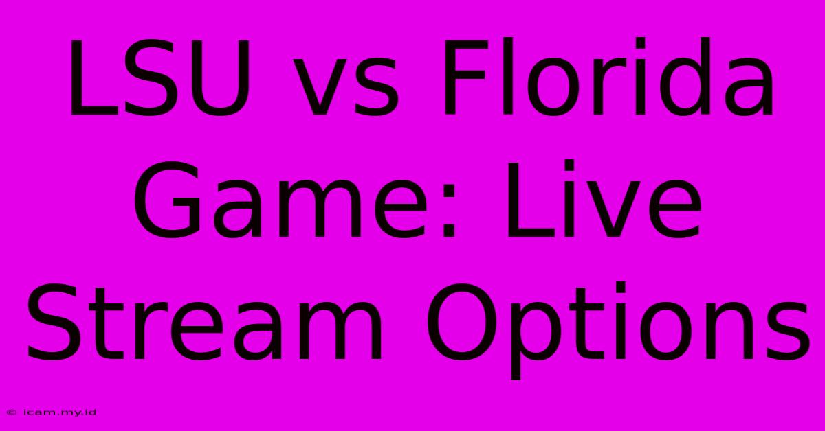 LSU Vs Florida Game: Live Stream Options