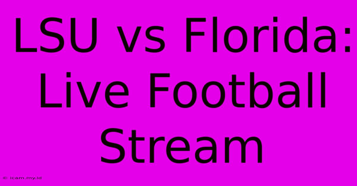 LSU Vs Florida: Live Football Stream