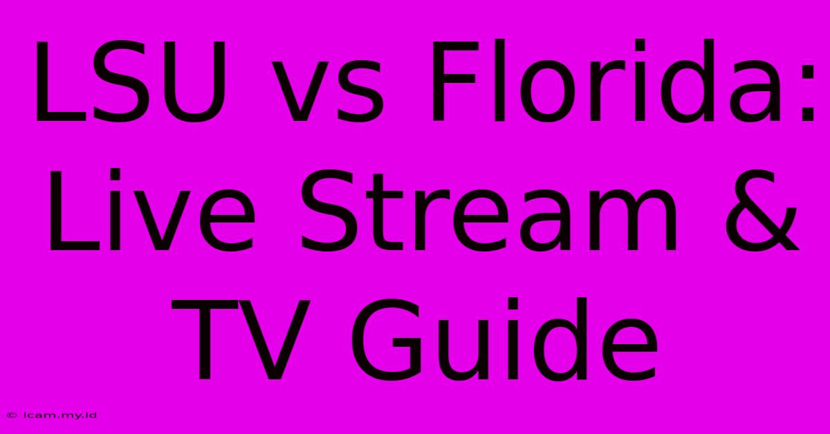 LSU Vs Florida: Live Stream & TV Guide