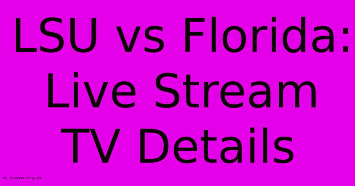 LSU Vs Florida: Live Stream TV Details