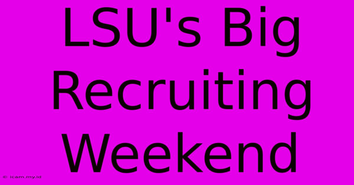 LSU's Big Recruiting Weekend