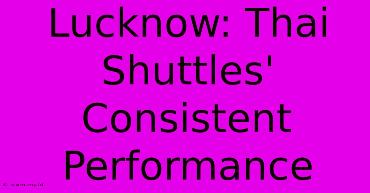 Lucknow: Thai Shuttles' Consistent Performance