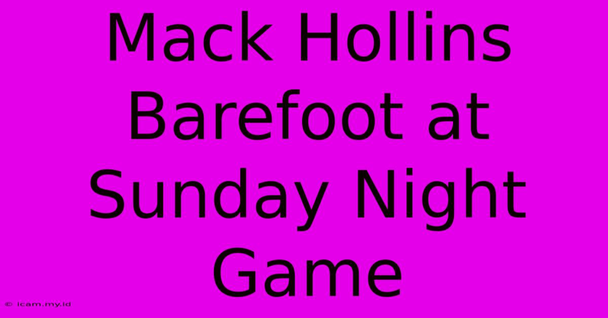 Mack Hollins Barefoot At Sunday Night Game