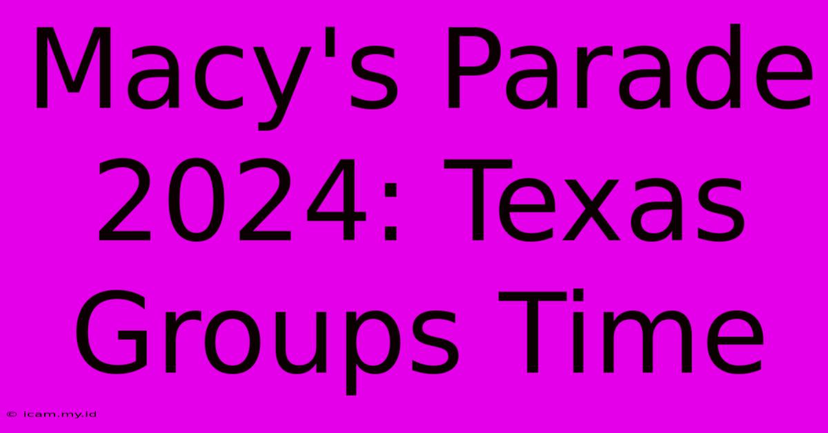 Macy's Parade 2024: Texas Groups Time