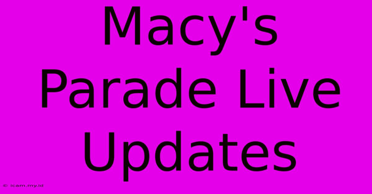 Macy's Parade Live Updates