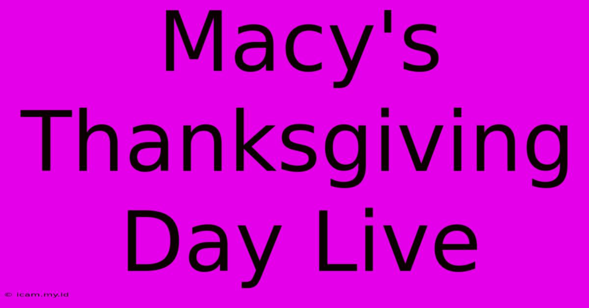 Macy's Thanksgiving Day Live