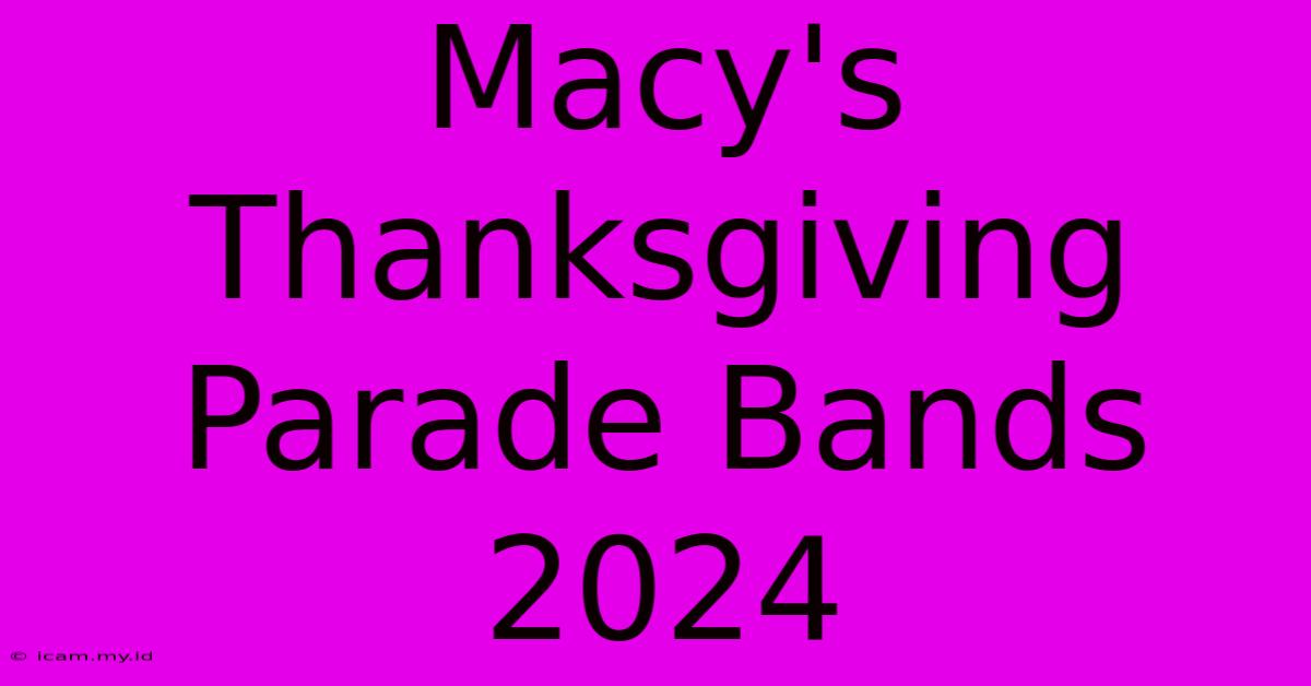 Macy's Thanksgiving Parade Bands 2024