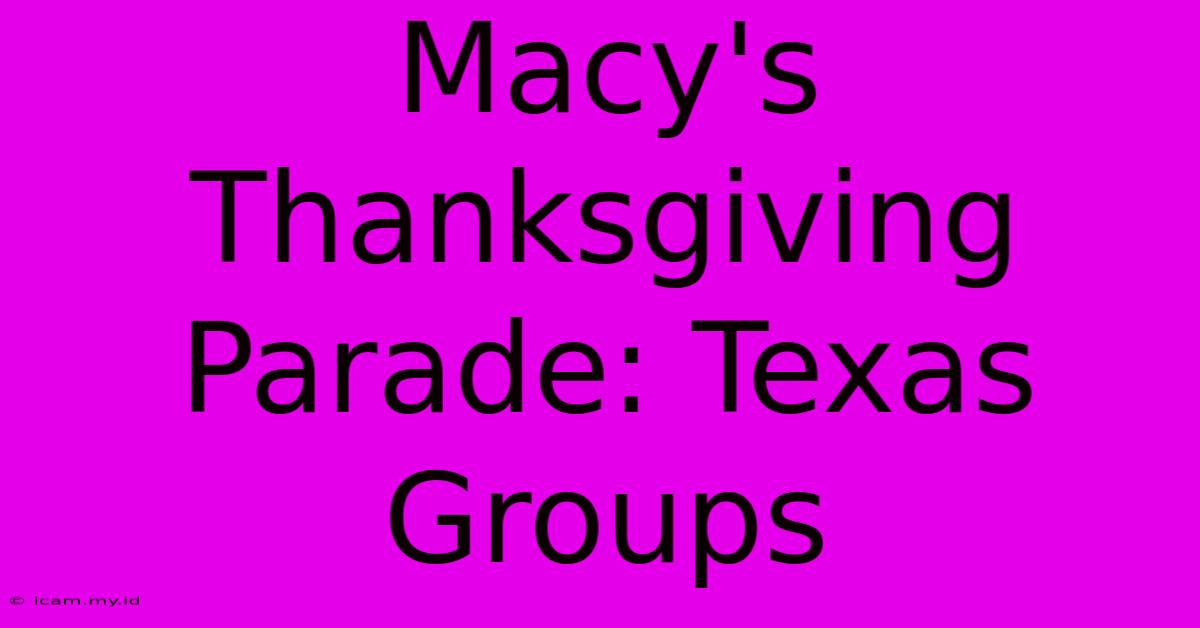 Macy's Thanksgiving Parade: Texas Groups