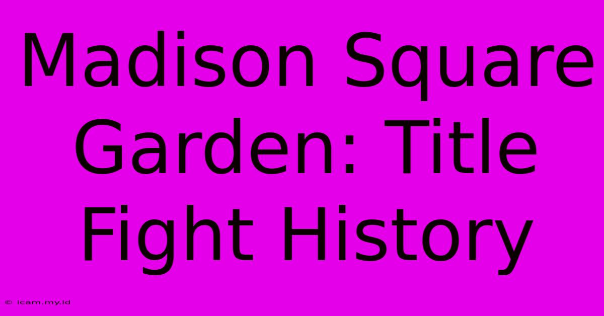 Madison Square Garden: Title Fight History