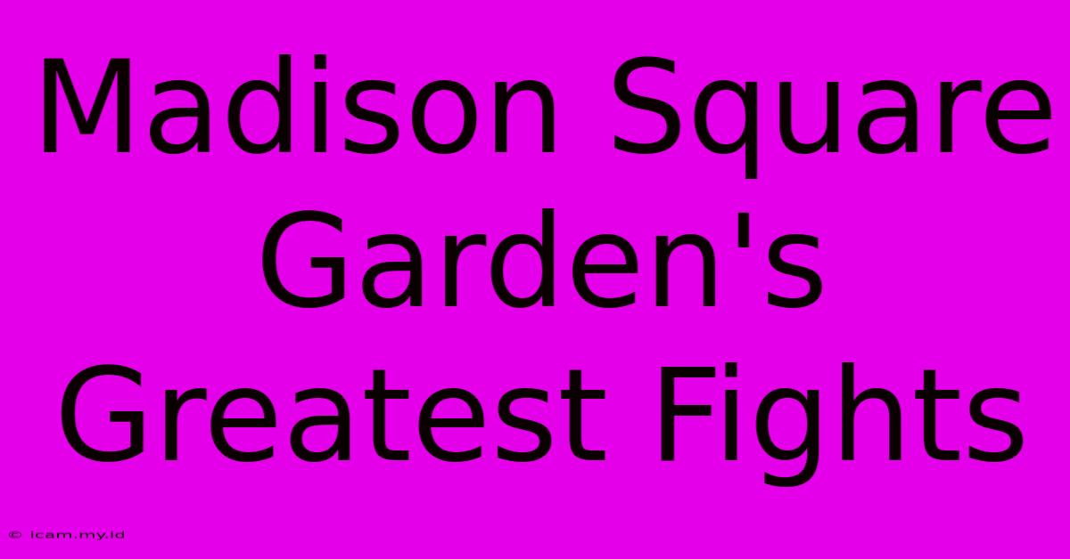 Madison Square Garden's Greatest Fights