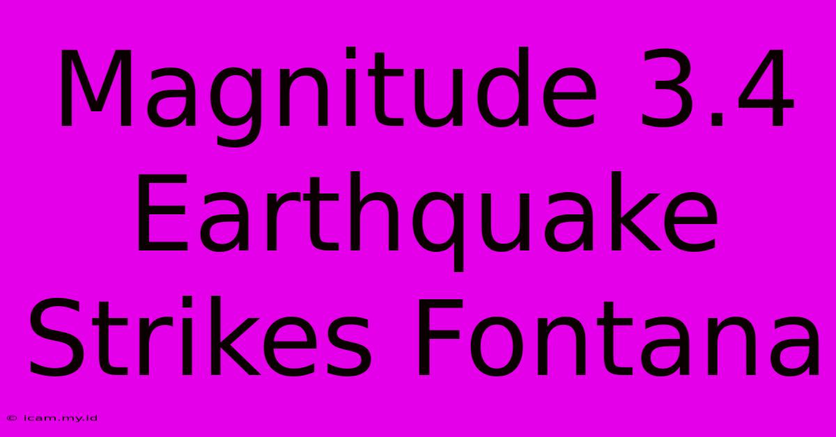 Magnitude 3.4 Earthquake Strikes Fontana