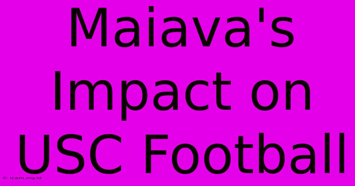 Maiava's Impact On USC Football