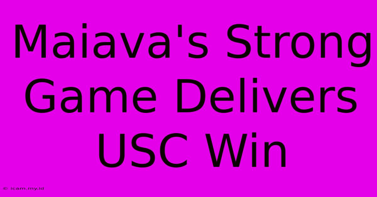 Maiava's Strong Game Delivers USC Win