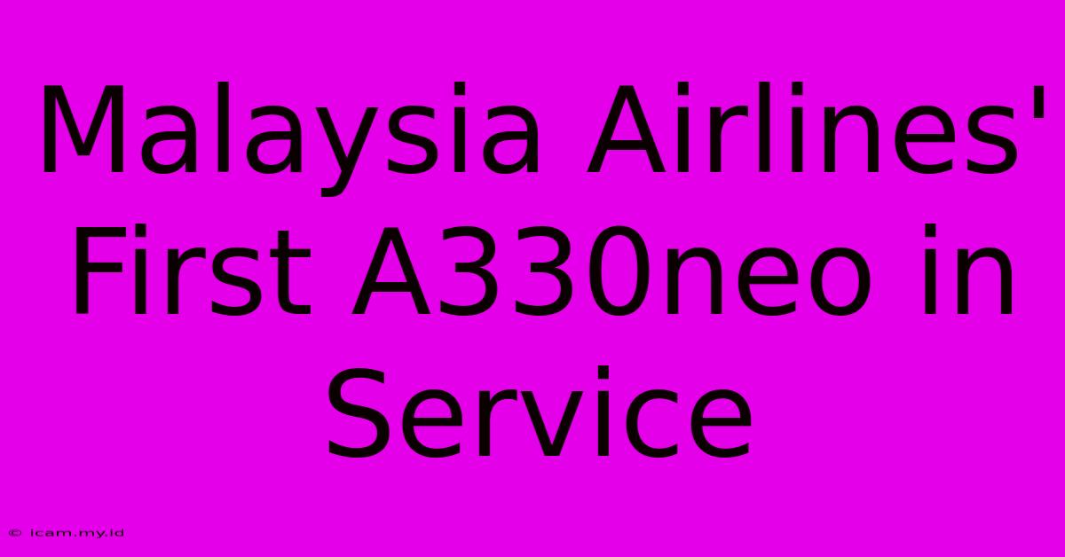 Malaysia Airlines' First A330neo In Service