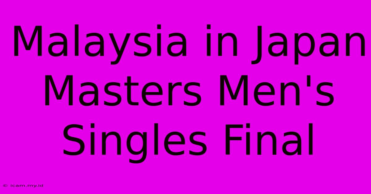 Malaysia In Japan Masters Men's Singles Final