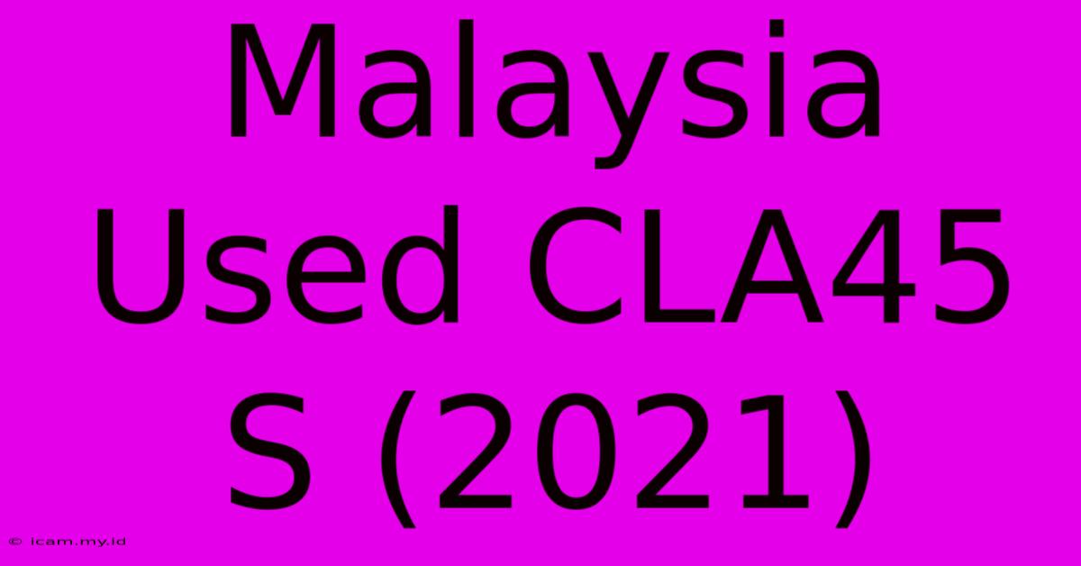 Malaysia Used CLA45 S (2021)