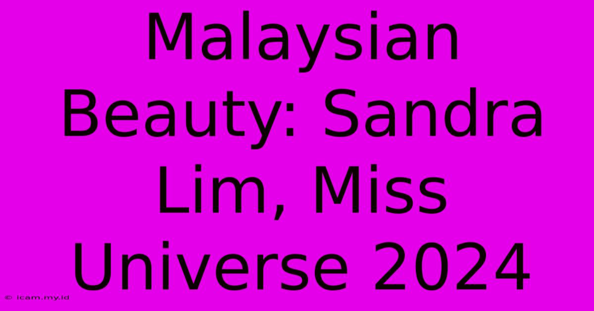 Malaysian Beauty: Sandra Lim, Miss Universe 2024