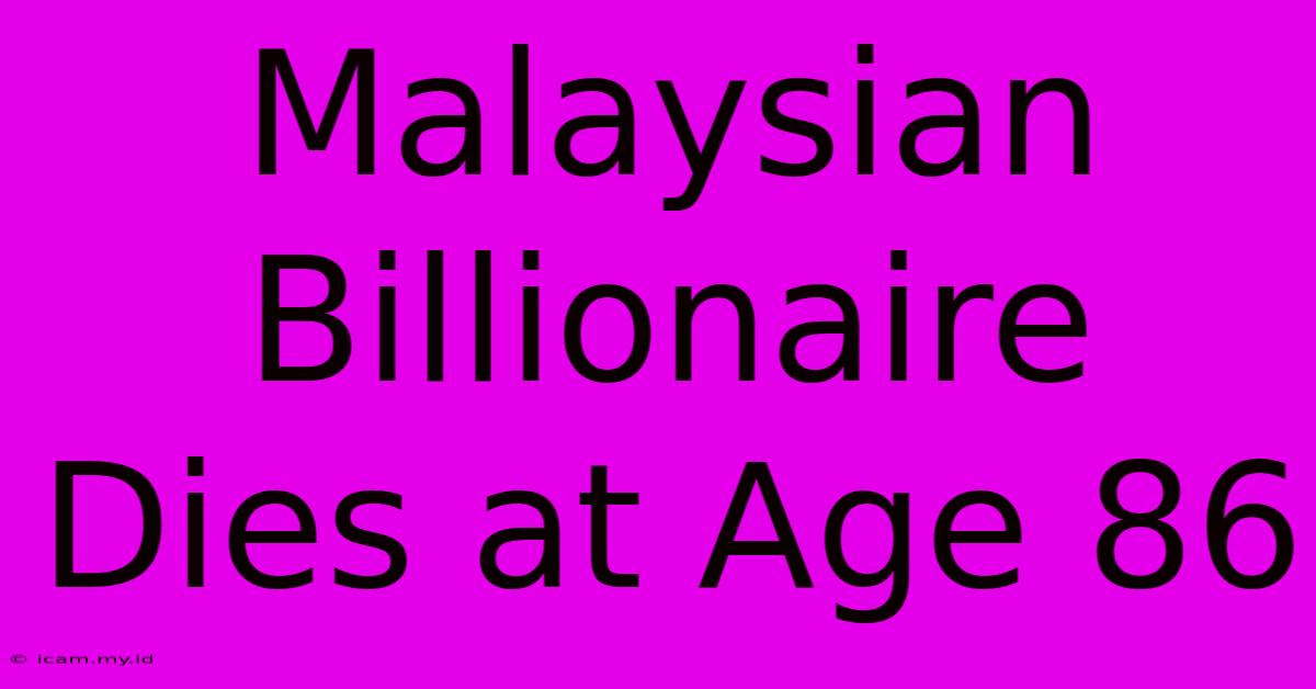 Malaysian Billionaire Dies At Age 86