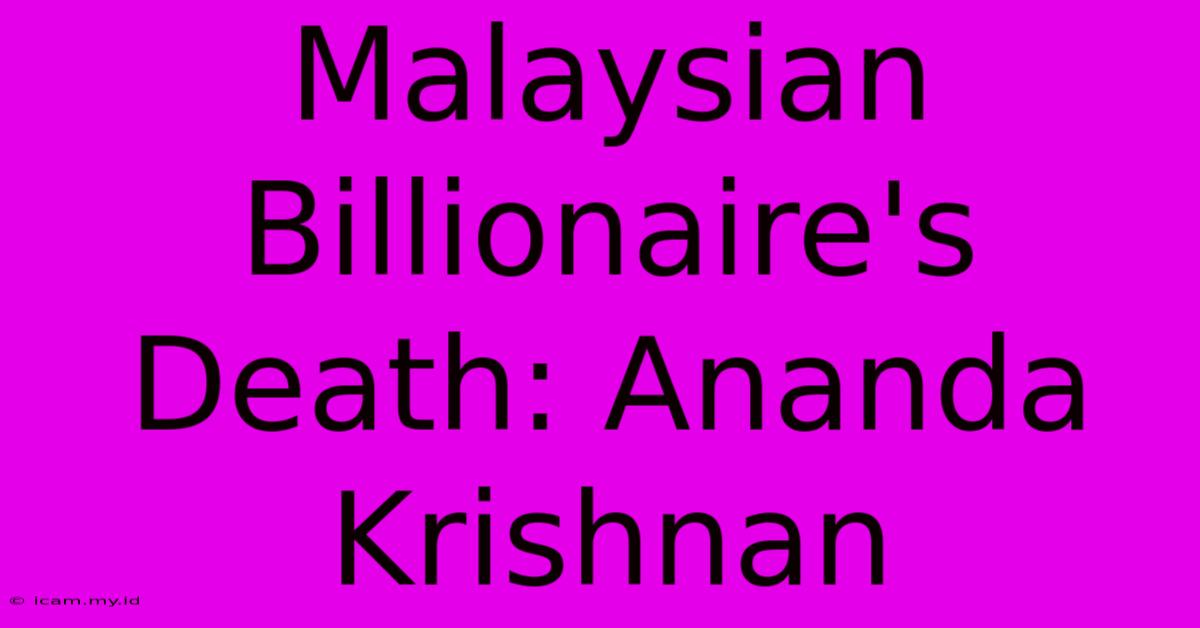 Malaysian Billionaire's Death: Ananda Krishnan