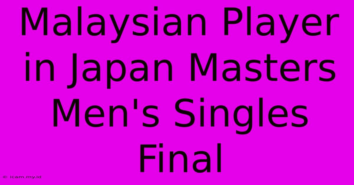 Malaysian Player In Japan Masters Men's Singles Final