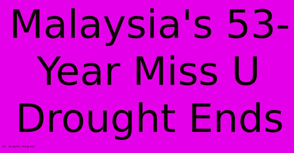 Malaysia's 53-Year Miss U Drought Ends