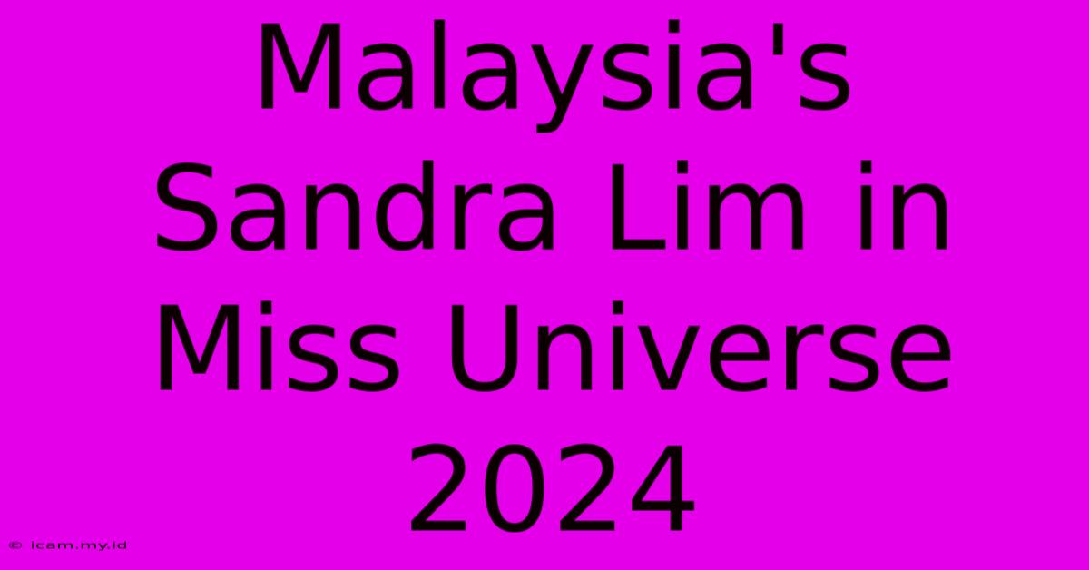 Malaysia's Sandra Lim In Miss Universe 2024