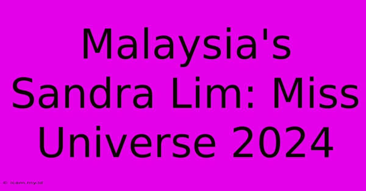 Malaysia's Sandra Lim: Miss Universe 2024