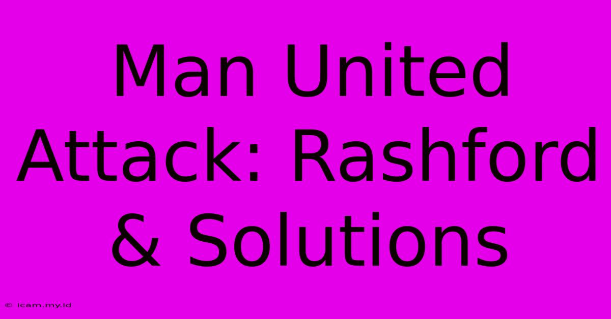 Man United Attack: Rashford & Solutions