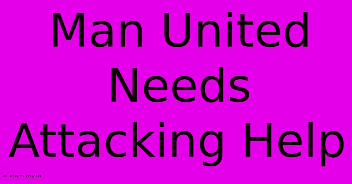 Man United Needs Attacking Help