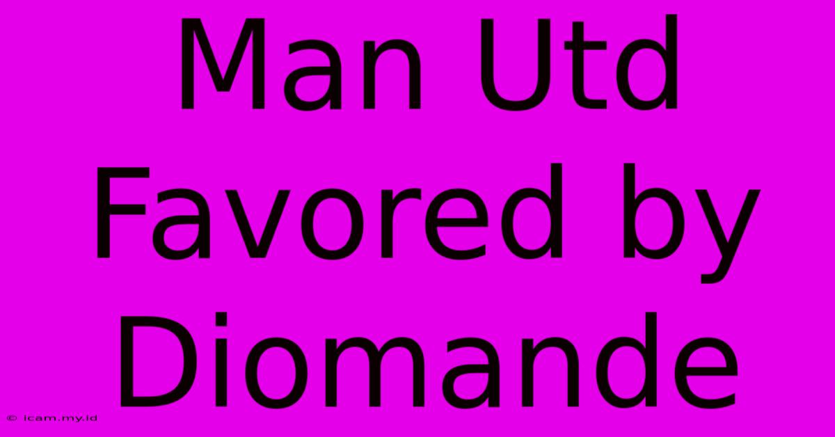 Man Utd Favored By Diomande