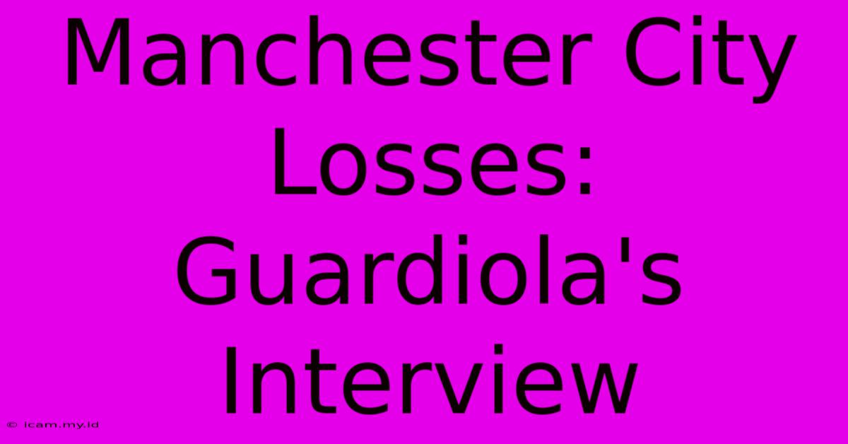 Manchester City Losses:  Guardiola's Interview