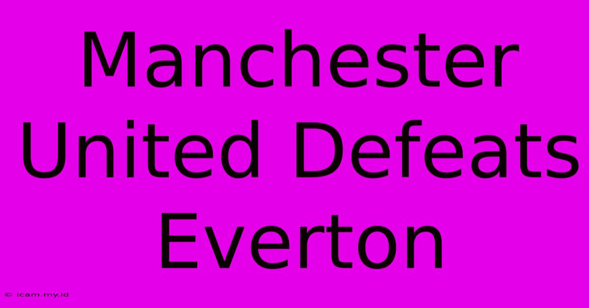 Manchester United Defeats Everton